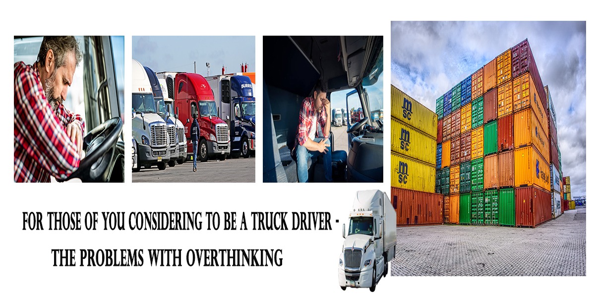 For Those Of You Considering To Be A Truck Driver -The Problems With Overthinking
